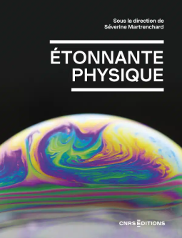 Couverture du livre Étonnante physique sous la direction de Séverine Martrenchard et publié par CNRS Édition. L'illustration est le photo des turbulences à la surface d'une bulle, sur fond noir.
