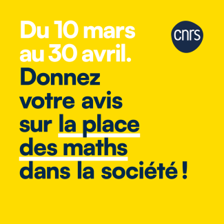 Du 10 mars au 30 avril. Donnez votre avis sur la place des maths dans la société !